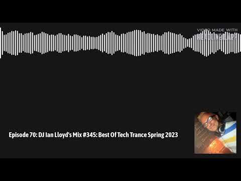 DJ Ian Lloyd's Mix #345: Best Of Tech Trance Spring 2023
