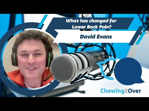 What Has Changed For Lower Back Pain - Chewing It Over with David Evans