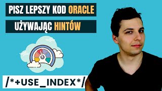 Jak działają hinty optymalizatora Oracle? Wskazówki optymalizacyjne zapytań sql krok po kroku.