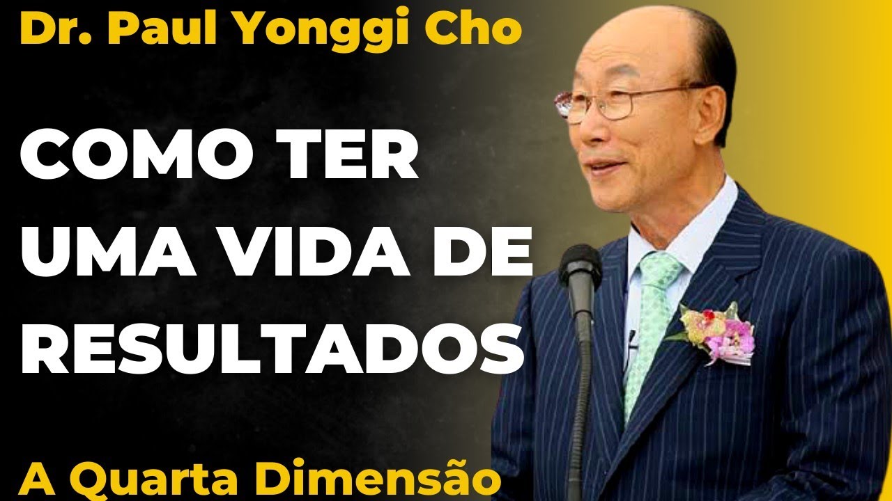 David Paul Yonggi Cho - COMO TER UMA VIDA DE RESULTADOS - A Quarta Dimensão (Em Português)