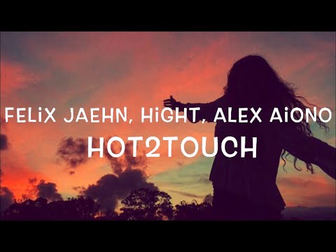 Felix Jaehn, Hight, Alex Aiono - Hot2Touch Lyrics