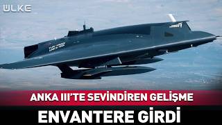 ANKA III'ten Sevindiren Haber! Resmen Envantere Girdi