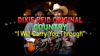 ♫♪♭♯♩ Dixie Reid Original ➤ ❝I Will Carry You Through❞ [Classic Country] (Lyrics below)