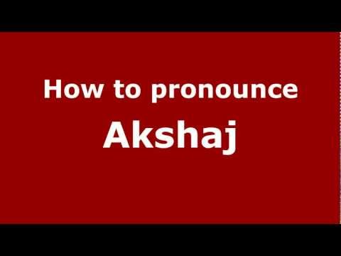 How to Pronounce Akshaj - PronounceNames.com