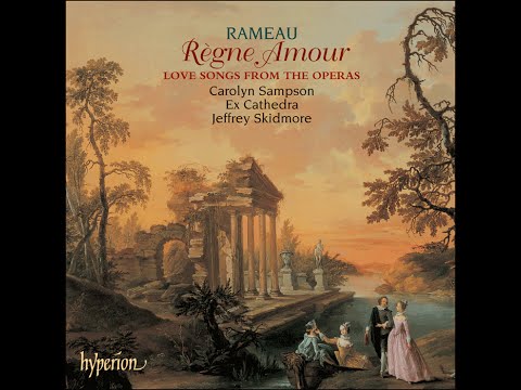 Jean-Philippe Rameau—Règne Amour—Love songs from the operas—Carolyn Sampson (soprano), Ex Cathedra