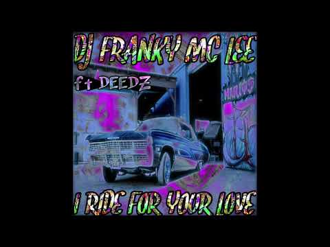 Dj franky mc lee ft deedz- I RIDE FOR YOUR LOVE!!