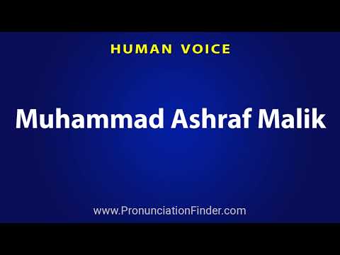 How To Pronounce Muhammad Ashraf Malik