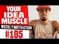 Your Idea Muscle Weekly Motivation 185 Dre Baldwin