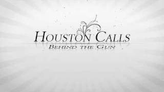 Houston Calls - Behind The Gun
