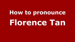 How to pronounce Florence Tan