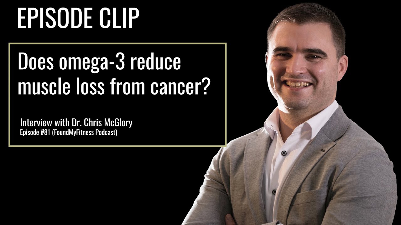 Does omega-3 reduce muscle loss from cancer? | Dr. Chris McGlory