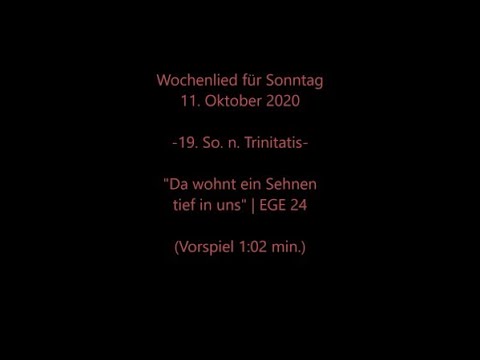 Wochenlied f. Sonntag, 18.10.2020 | "Da wohnt ein Sehnen tief in uns" EGE 24 mit Wochenspruch
