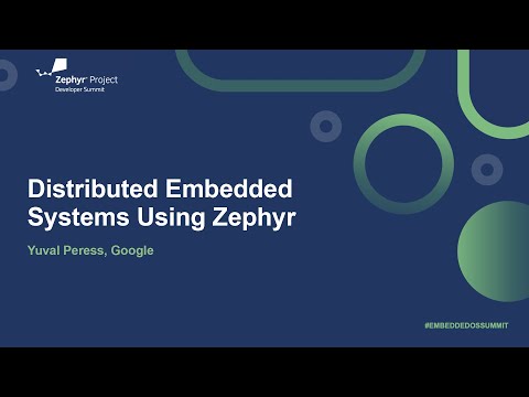 Distributed Embedded Systems Using Zephyr - Yuval Peress, Google