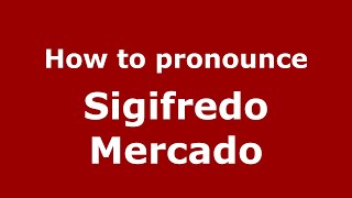How to pronounce Sigifredo Mercado