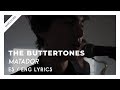 The Buttertones - Matador // Lyrics - Letra