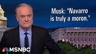 Lawrence: Musk called Navarro a &#39;moron.&#39; What does Musk think of Trump who follows Navarro’s advice?