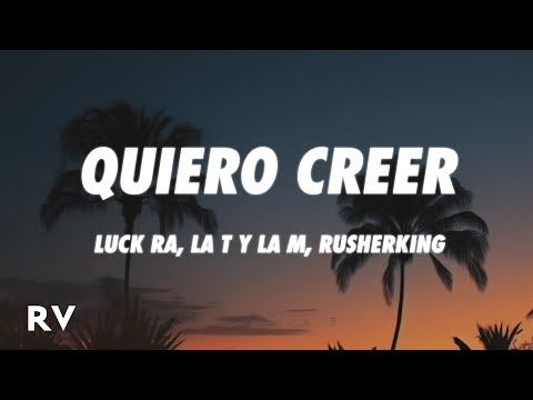 Luck Ra, La T y La M & Rusherking - Quiero Creer (Letra/Lyrics)
