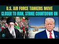 U S Iran War Begins Air Force Tankers Drones Move Toward Iran Khamenei Prepares To Flee Tehran