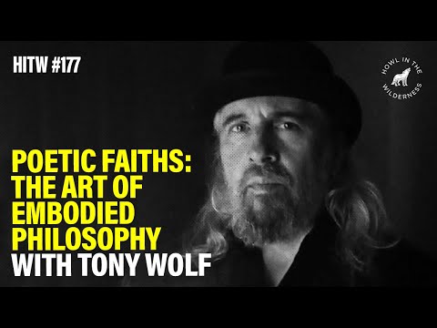 Poetic Faiths: The Art of Embodied Philosophy | Tony Wolf | HITW 177