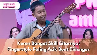 Download lagu Keren Banget Skill Gitarnya! Fingerstyle Paling Asik Buat Didenger - PAGI PAGI AMBYAR (27/5/25) P4 mp3