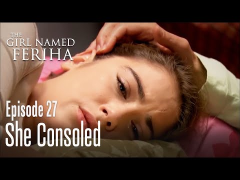 She consoled - The Girl Named Feriha  Episode 27
