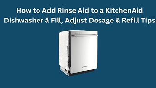 How to Add Rinse Aid to a KitchenAid Dishwasher — Fill, Adjust Dosage & Refill Tips