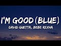 David Guetta Bebe Rexha I M Good Blue LYRICS I M Good Yeah I M Feelin Alright House Lyrics
