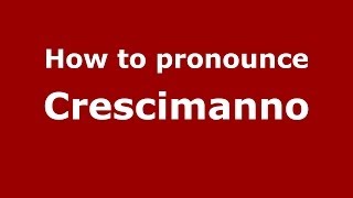 How to pronounce Crescimanno