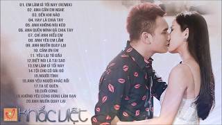 Những Ca Khúc Làm Nên Tên Tuổi Khắc Việt | Khắc Việt Tuyển Chọn Hay Nhất 2019 Những Ca Khúc Làm Nên Tên Tuổi Khắc Việt | Khắc Việt Tuyển Chọn Hay Nhất 2019