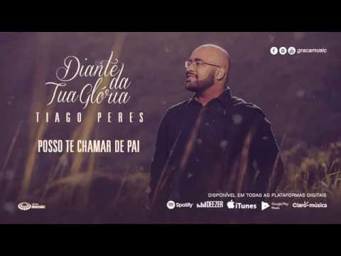 Tiago Peres I Posso te chamar de Pai [ CD Diante da Tua Glória ]