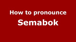 How to pronounce Semabok