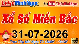 XSMB Minh Ngọc - Trực tiếp Xổ Số Miền Bắc - KQXS Miền Bắc ngày 31/07/2026, KQXS Thủ Đô, XS MinhNgoc