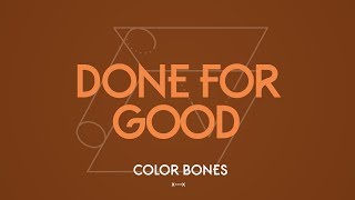 Color Bones - Done For Good video