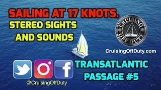 Transatlantic Sailing Passage #5. Sailing at 17 knots.  Immersive sights and sounds of the passage
