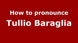 How to pronounce Tullio Baraglia