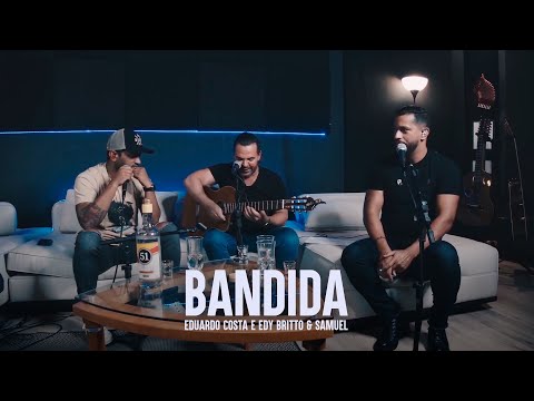 BANDIDA | Eduardo Costa, Edy Britto e Samuel
