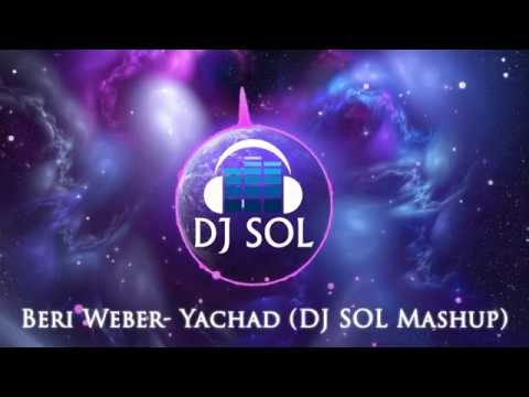 Beri Weber- Yachad (DJ SOL Mashup)