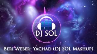 Beri Weber- Yachad (DJ SOL Mashup)