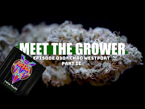 Meet the Grower Ep. 030 - Chad Westport Part II - Sponsored by Mars Hydro