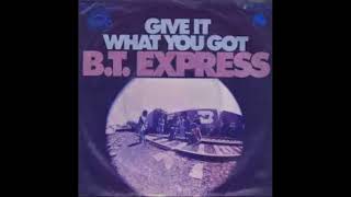 B.T.  Express - Give it what you got