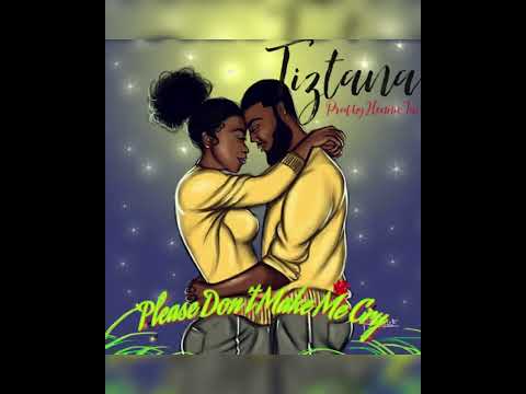 Tiztana - Please Don’t Make Me Cry (Audio)
