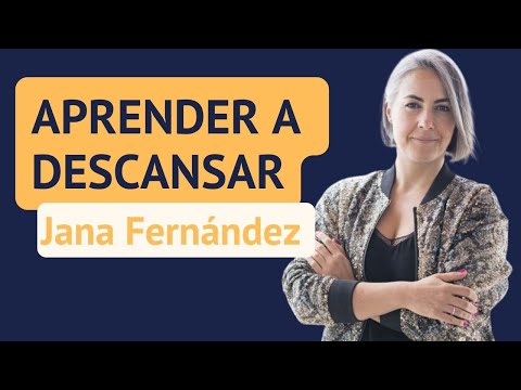 APRENDER A DESCANSAR. Cómo DESCONECTAR. Entrevista a JANA FERNÁNDEZ.