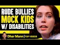 Rude Bullies MOCK Kids W Disabilities Dhar Mann