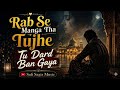 Rab Se Manga Tha Tujhe Tu Dard Ban Gaya Heart Touching Sufi Song 2026 Sufi Song