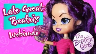 The Beatrix Girls : Late Great Beatrix : Season 1, Webisode 1- Doll video for kids