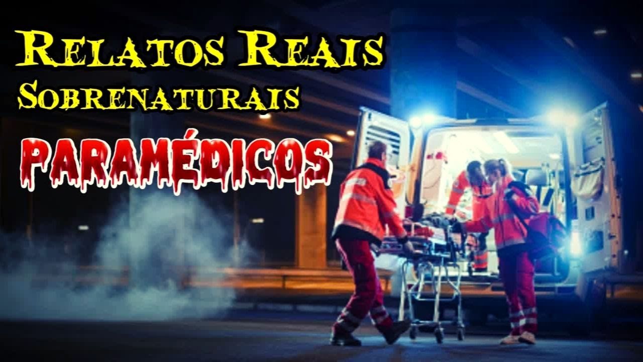 Relatos Reais Sobrenaturais Paramédicos.