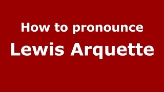 How to pronounce Lewis Arquette