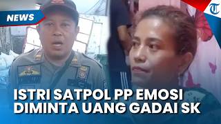 EMOSI! Istri Eks Kasubag Satpol PP kota Bogor, Ngamuk saat Diminta Uang SK yang Digadai