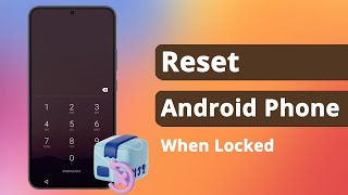 [2 Ways] How to Reset Android Phone When Locked