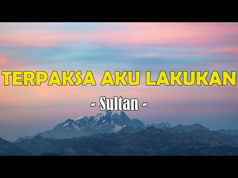 Sultan - Terpaksa Aku Lakukan (Lyric Video)
